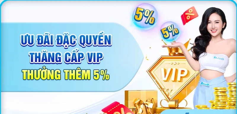 Ưu đãi Jun88 đặc quyền thăng cấp VIP 5%